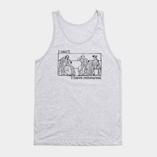 I Can't I Have Rehearsal Tank Top